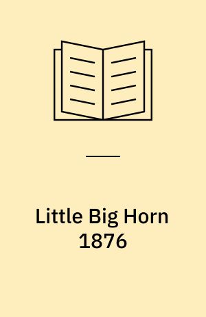 Little Big Horn 1876 : Custer's last stand