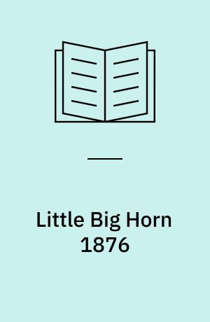 Little Big Horn 1876 : Custer's last stand