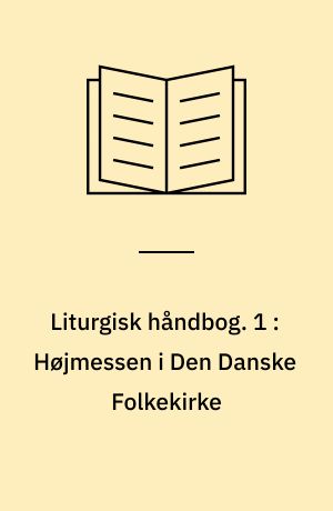 Liturgisk håndbog. 1 : Højmessen i Den Danske Folkekirke