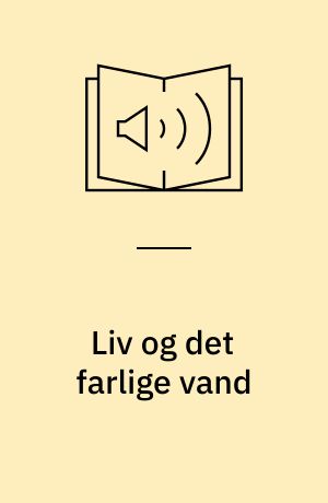 Liv og det farlige vand