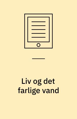 Liv og det farlige vand