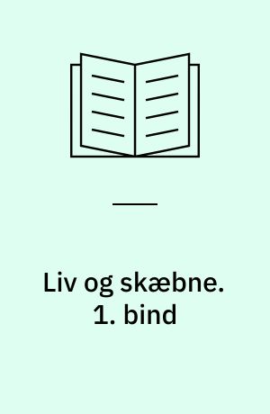 Liv og skæbne. 1. bind