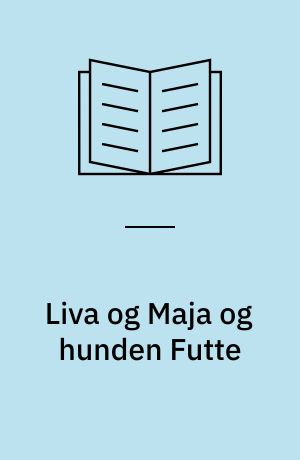 Liva og Maja og hunden Futte