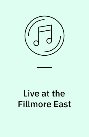Live at the Fillmore East : March 6 & 7, 1970