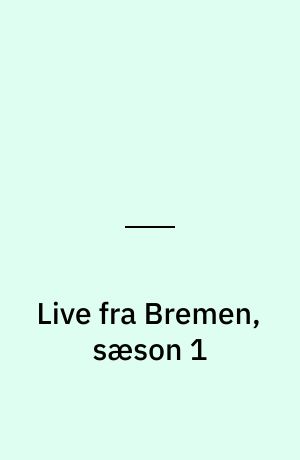 Live fra Bremen, sæson 1