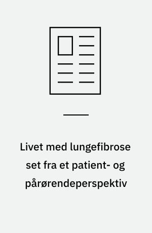 Livet med lungefibrose set fra et patient- og pårørendeperspektiv