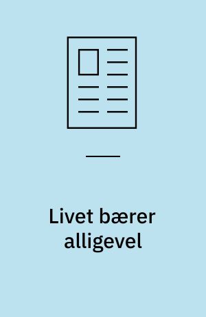 Livet bærer alligevel