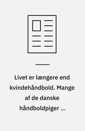 Livet er længere end kvindehåndbold. Mange af de danske håndboldpiger må stoppe karrieren alt for tidligt p.g.a. nedslidte knæ