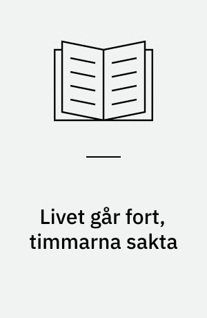 Livet går fort, timmarna sakta