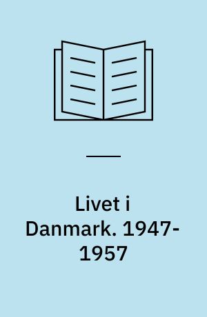 Livet i Danmark. 1947-1957 : Hverdagens historie i billeder og tekst / Haagen Hetsch