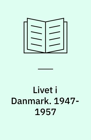 Livet i Danmark. 1947-1957 : Hverdagens historie i billeder og tekst / Haagen Hetsch