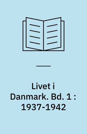 Livet i Danmark : gemt og glemt i alvor og skæmt. Bd. 1 : 1937-1942