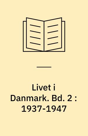 Livet i Danmark : en Kavalkade i Tekst og Billeder. Bd. 2 : 1937-1947