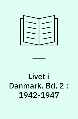 Livet i Danmark : gemt og glemt i alvor og skæmt. Bd. 2 : 1942-1947