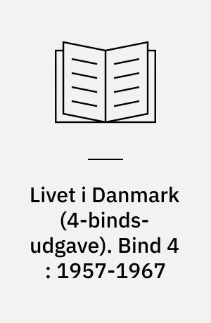 Livet i Danmark : gemt og glemt i alvor og skæmt. Bind 4 : 1957-1967