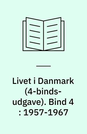 Livet i Danmark : gemt og glemt i alvor og skæmt. Bind 4 : 1957-1967