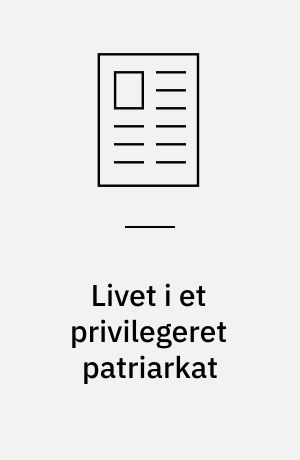 Livet i et privilegeret patriarkat