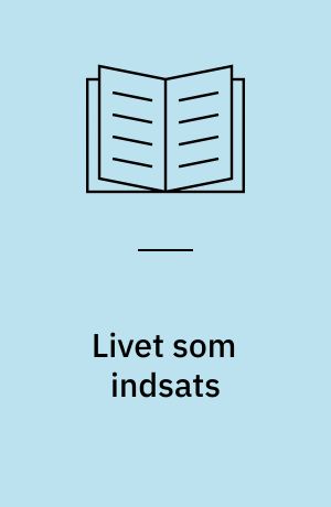 Livet som indsats : livshistoriske satsninger og iscenesættelser