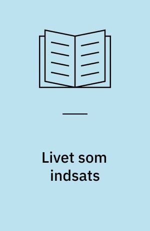 Livet som indsats : livshistoriske satsninger og iscenesættelser