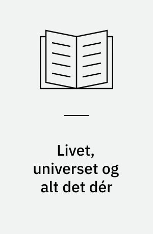 Livet, universet og alt det dér