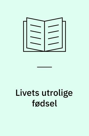 Livets utrolige fødsel