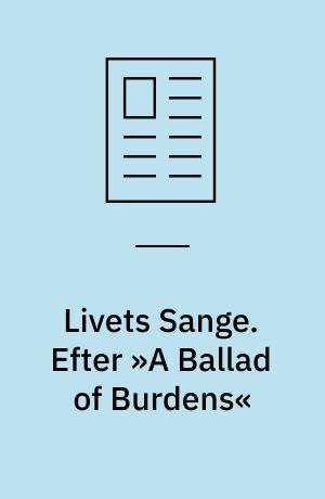 Livets Sange. Efter »A Ballad of Burdens«