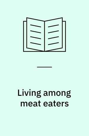 Living among meat eaters : the vegetarian and vegan survival guide
