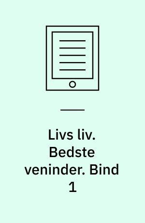 Livs liv. Bedste veninder. Bind 1