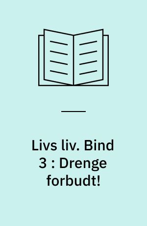 Livs liv. Bind 3 : Drenge forbudt!
