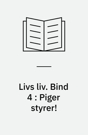 Livs liv. Bind 4 : Piger styrer!