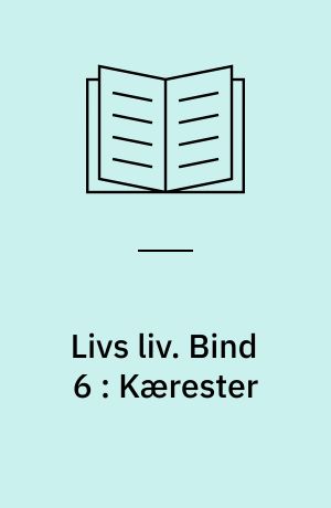 Livs liv. Bind 6 : Kærester