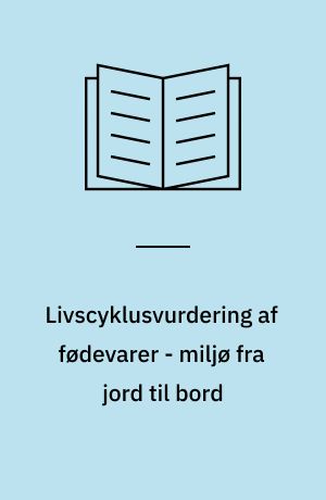 Livscyklusvurdering af fødevarer - miljø fra jord til bord : rapport fra konference afholdt den 8. februar 2001 som et led i projekt "Livscyklusvurdering af basislevnedsmidler"