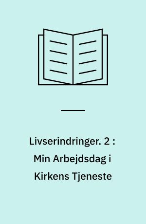 Livserindringer. 2 : Min Arbejdsdag i Kirkens Tjeneste