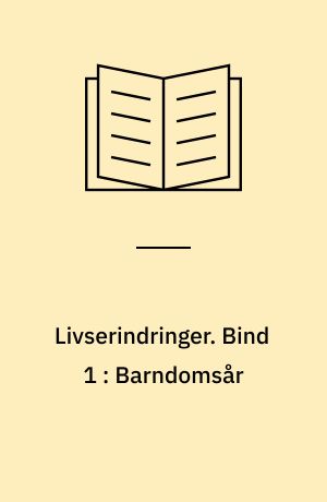 Livserindringer. Bind 1 : Barndomsår