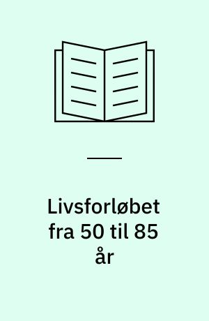Livsforløbet fra 50 til 85 år : data fra befolkningsundersøgelserne ved Forskningscenter for Forebyggelse og Sundhed