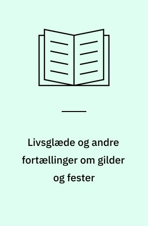 Livsglæde og andre fortællinger om gilder og fester