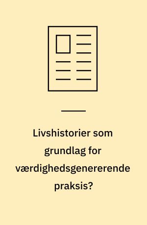 Livshistorier som grundlag for værdighedsgenererende praksis?