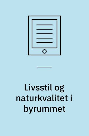 Livsstil og naturkvalitet i byrummet : en synteserapport