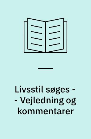 Livsstil søges : modstand og muligheder -- Vejledning og kommentarer