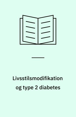 Livsstilsmodifikation og type 2 diabetes : en litteraturgennemgang af evidensen for effekt af intervention rettet mod ændring af kost-, motions- og rygevaner blandt type 2 diabetikere : masterafhandling