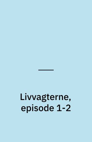 Livvagterne, episode 1-2