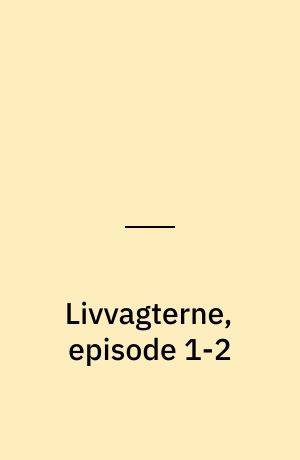 Livvagterne, episode 1-2