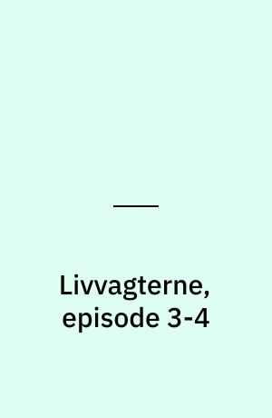 Livvagterne, episode 3-4