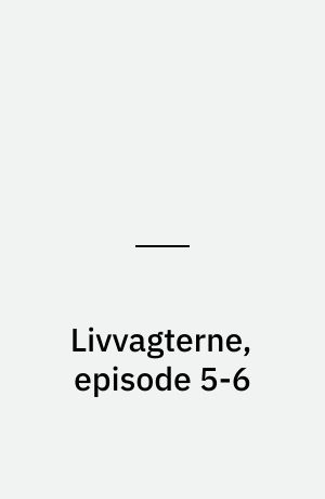 Livvagterne, episode 5-6