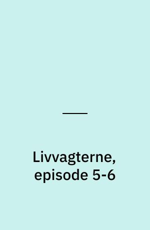 Livvagterne, episode 5-6