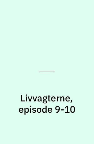Livvagterne, episode 9-10