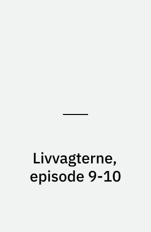 Livvagterne, episode 9-10