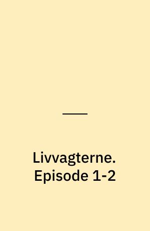 Livvagterne. Episode 1-2