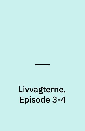 Livvagterne. Episode 3-4