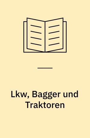 Lkw, Bagger und Traktoren